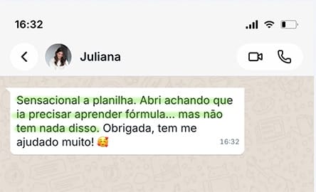 Mensagem de Juliana: 'Sensacional a planilha. Abri achando que ia precisar aprender fórmula, mas não tem nada disso. Tem me ajudado muito.'